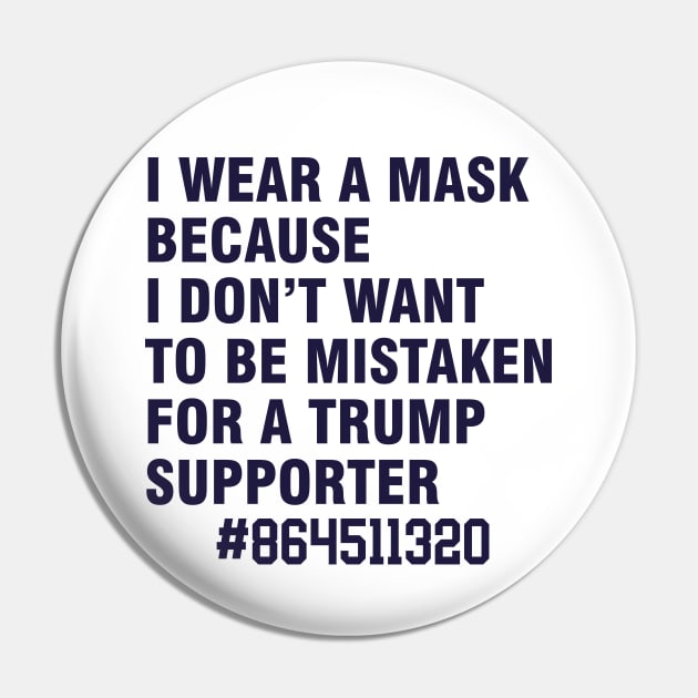 i wear a mask because i don't want to be mistaken for a trump supporter Pin by Magic Arts