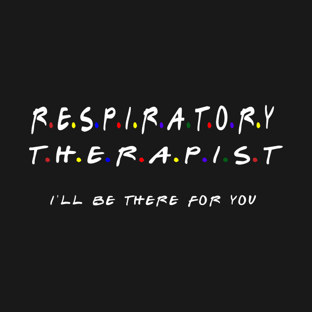 Respiratory Therapist I'll Be There For You by MoodPalace