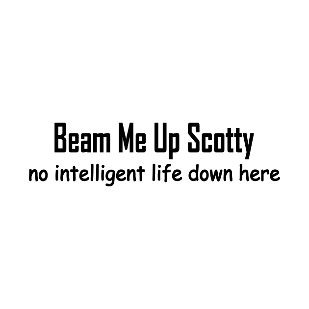 beam me up Scotty no intelligent life down here by pickledpossums