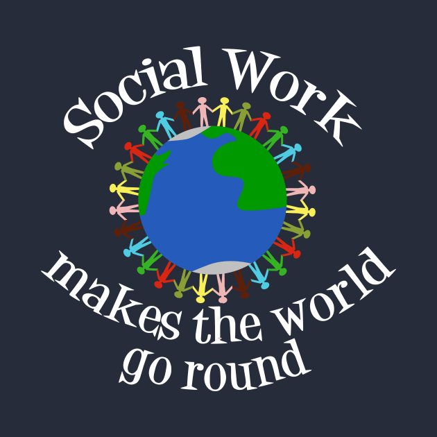 Social Work Makes the World Go Round by epiclovedesigns