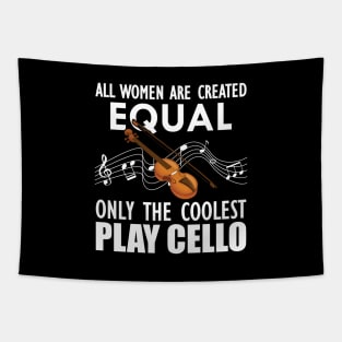 Cello Player - All women are created equal only the coolest play cello w Tapestry