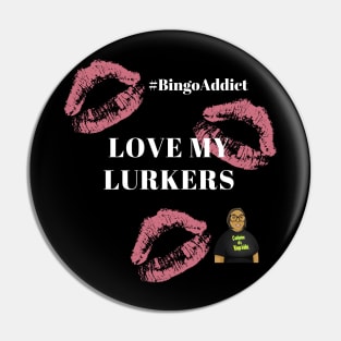 Love My Lurkers Bingo Tee Pin