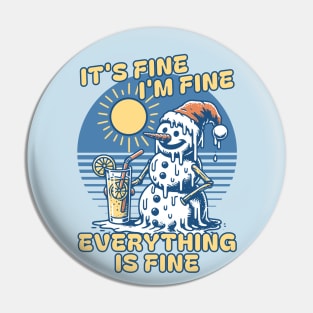 It's Fine I'm Fine Everything is Fine -  Melting Snowman Pin