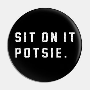 Sit on it Potsie Pin