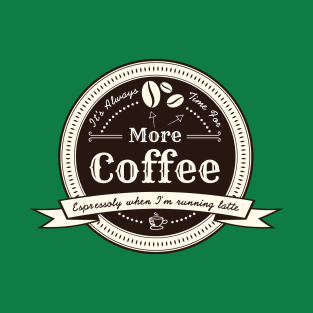 More Coffee! T-Shirt