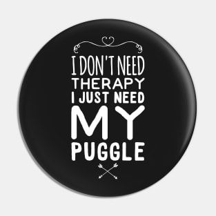 I don't need therapy I just need my puggle Pin