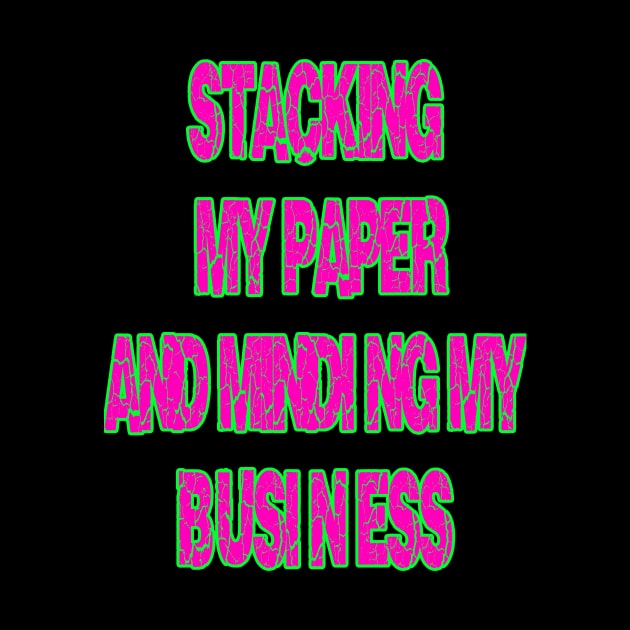 Stacking My Paper And Minding My Business by Money Hungry Co.