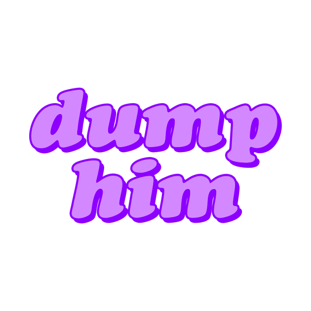 Dump Him by lolosenese