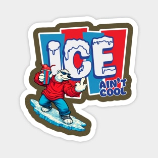 ICE Ain't Cool Magnet