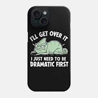 I'll Get Over It I Just Need To Be Dramatic First Phone Case