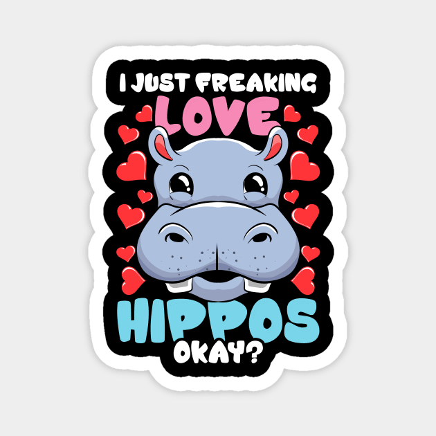 I Just Freaking Love Hippos Okay? Hippo Lover Magnet by theperfectpresents