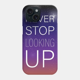 NEVER STOP LOOKING UP Phone Case