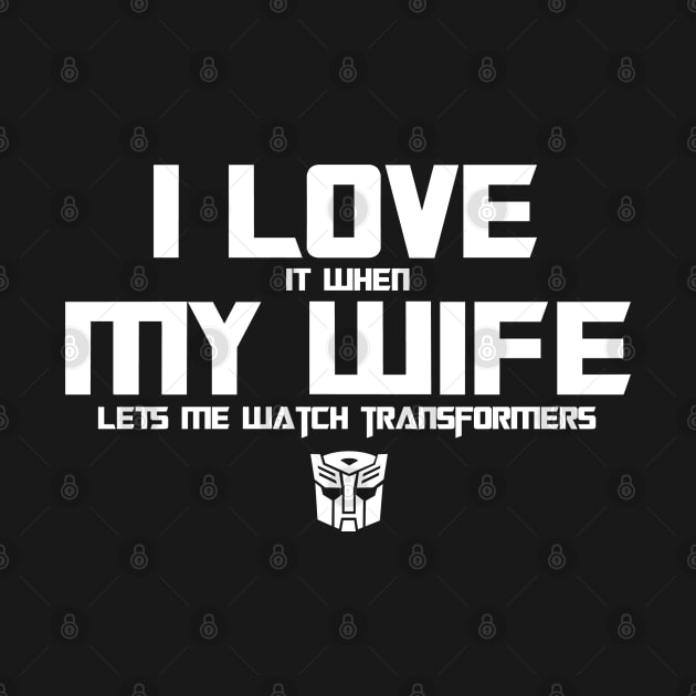 I Love my wife & Transformers Gen 1 - Autobots by ROBZILLA