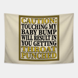 Caution: Touching My Baby Bump Will Result In You Getting Throat Punched Tapestry