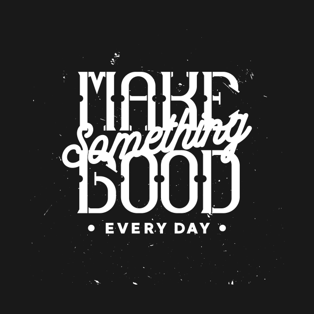 Make something good every day by Fun Planet