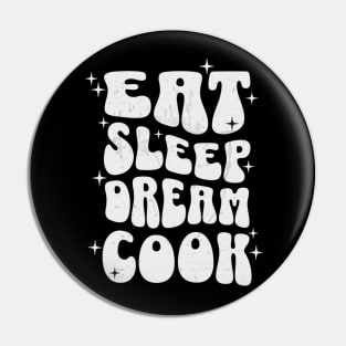 EAT SLEEP DREAM COOK - white text Pin