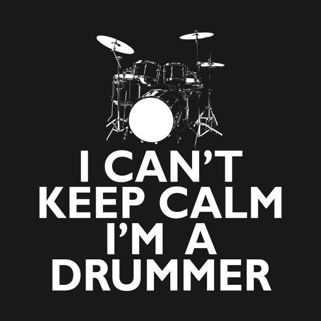 I Can't Keep Calm I'm A Drummer by DonnaPeaches