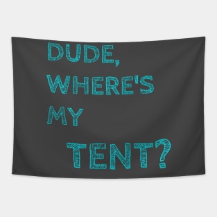 Dude Where's My Tent Tapestry