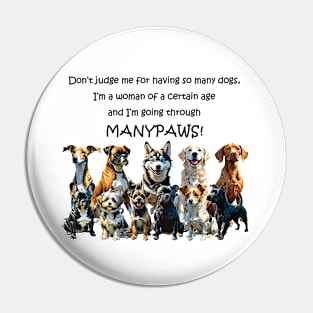 Don't judge me for having so many dogs - manypaws/menopause - funny watercolour dog design Pin