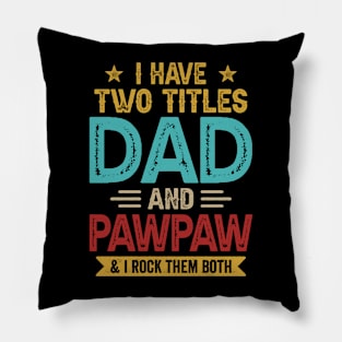 I Have Two Titles Dad And Pawpaw Funny Fathers Day Pillow