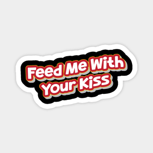 Feed Me With Your Kiss (My Bloody Valentine) Magnet