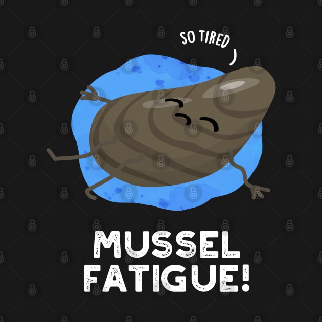 Mussel Fatigue Funny Animal Muscle Pun by punnybone