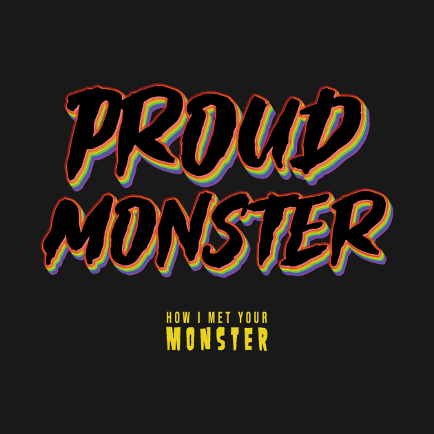 Proud Monster - Pride 2023 by How I Met Your Monster