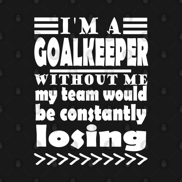 Goalkeeper soccer team keeper saying by FindYourFavouriteDesign