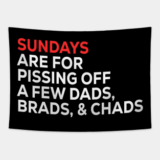 Sundays Are FOR Pissing Off A Few Dads Brads, & Chads Tapestry