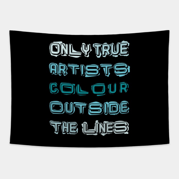 Only True Artists Colour Outside The Lines Tapestry by MacPean