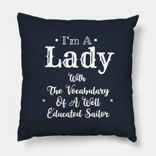 I'm A Lady With The Vocabulary Of A Well Educated Sailor Pillow