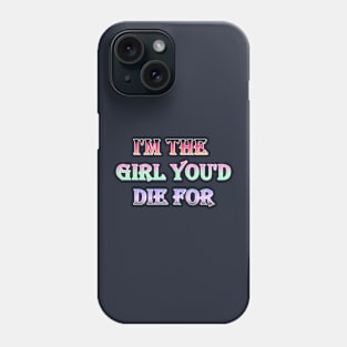 I'm the girl you'd die for Phone Case