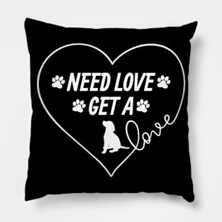 NEED LOVE ..... GET A DOG Pillow