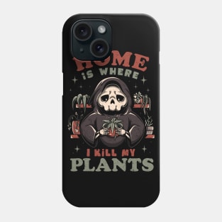 Home is Where I Kill My Plants - Funny Sarcasm Skull Gift Phone Case