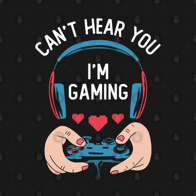 Can't Hear You I'm Gaming by OnepixArt