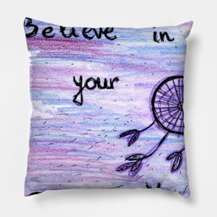 Believe in your dreams Pillow