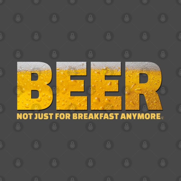 Beer...it's not just for breakfast anymore by BrewWears
