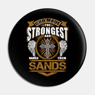 Sands Name T Shirt - God Found Strongest And Named Them Sands Gift Item Pin