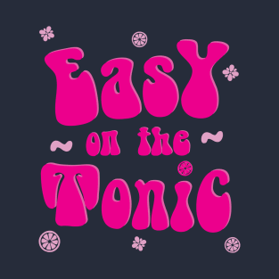 Easy on the Tonic T-Shirt