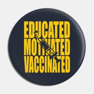 Educated Motivated Vaccinated Pin