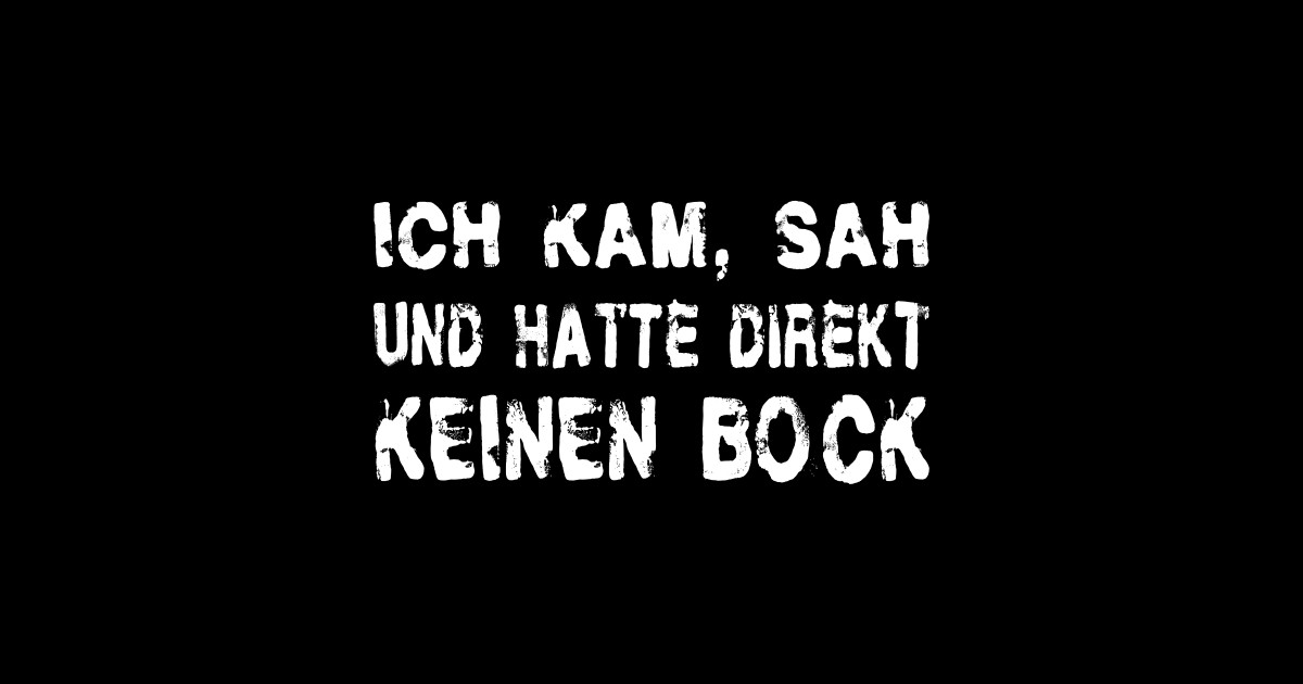 Ich Kam Sah Und Hatte Direkt Keinen Bock www.teepublic.com
