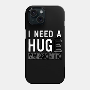 I Need A Huge Margarita Phone Case