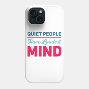 Quiet people have loudest mind Phone Case