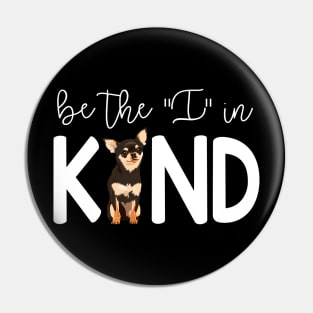 Chihuahua Be The I In Kind Pin