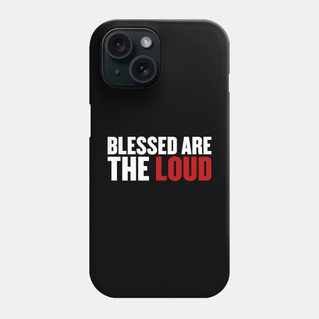 Blessed Are The Loud (White/Red) Phone Case by Everyday Inspiration