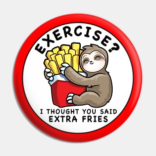 Funny Sloth Exercise I Thought You Said Extra Fries Pin