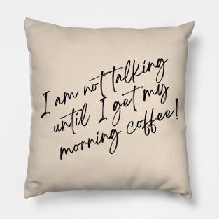 I am not talking until I get my morning coffee! Pillow