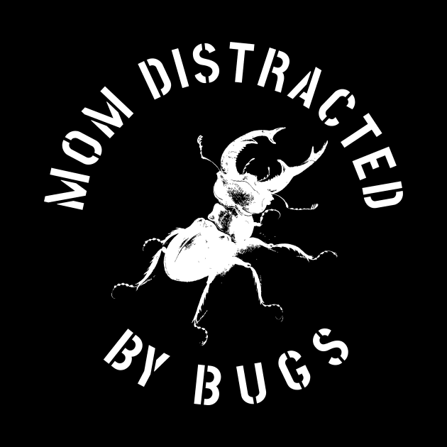 MOM EASILY DISTRACTED BY INSECTS INTERVERTEBRATE ANIMALS COOL FUNNY VINTAGE WARNING VECTOR DESIGN by the619hub