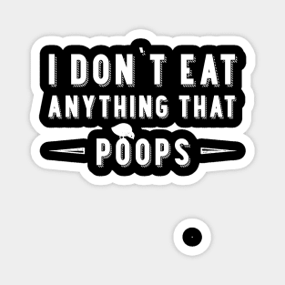 Vegan. I Don't Eat Anything That Farts Magnet