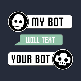 My Bot Will Text Your Bot T-Shirt